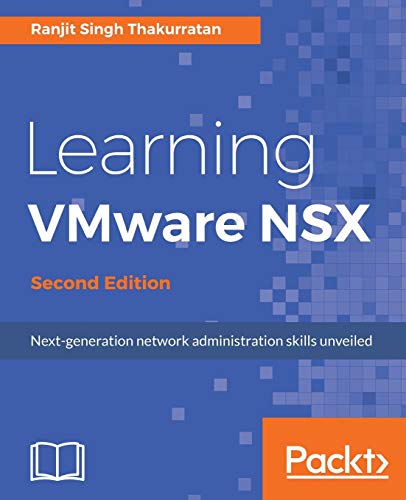 Learning VMware NSX - Second Edition: Next-generation network administration skills revealed (English Edition)