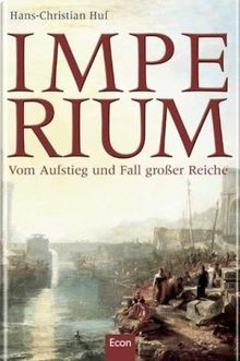 Imperium: Vom Aufstieg und Fall großer Reiche