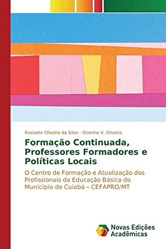 Formação Continuada, Professores Formadores e Políticas Locais: O Centro de Formação e Atualização dos Profissionais da Educação Básica do Município de Cuiabá – CEFAPRO/MT
