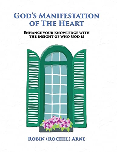 God's Manifestation of The Heart: Enhance your knowledge with the insight of who God is