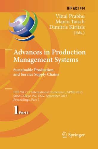 Advances in Production Management Systems. Sustainable Production and Service Supply Chains: IFIP WG 5.7 International Conference, APMS 2013, State ... and Communication Technology, Band 414)