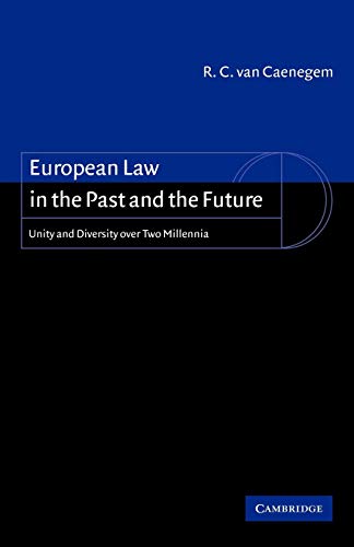 Caenegem, R. C. European Law In The Past And Future, Unity And Diversity Over Two Millennia