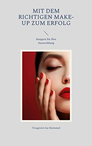 Mit dem richtigen Make-up zum Erfolg: Steigern Sie Ihre Ausstrahlung