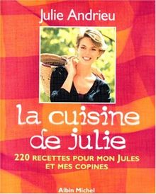 La cuisine de Julie : 220 recettes pour mon jules et mes copines