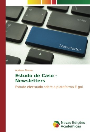 Estudo de Caso - Newsletters: Estudo efectuado sobre a plataforma E-goi