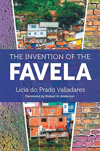The Invention of the Favela (Latin America in Translation/En Traducción/Em Tradução)