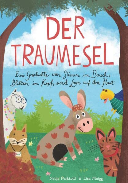 Der Traumesel: Eine Geschichte von Steinen im Bauch, Blitzen im Kopf und Lava auf der Haut