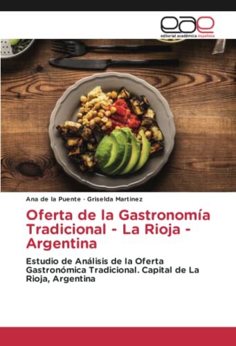 Oferta de la Gastronomía Tradicional - La Rioja - Argentina: Estudio de Análisis de la Oferta Gastronómica Tradicional. Capital de La Rioja, Argentina