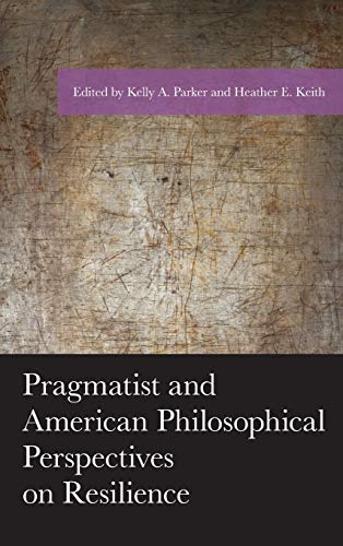 Pragmatist and American Philosophical Perspectives on Resilience (American Philosophy)
