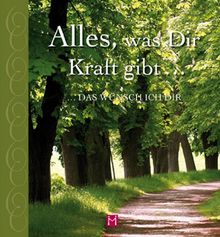 Alles, was Dir Kraft gibt - Worte & Gedanken der Zuversicht