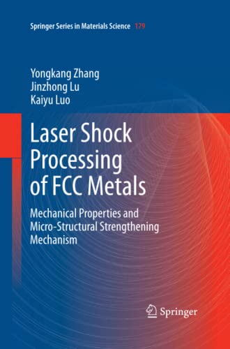 Laser Shock Processing of FCC Metals: Mechanical Properties and Micro-structural Strengthening Mechanism (Springer Series in Materials Science, Band 179)