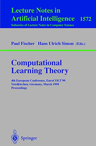 Computational Learning Theory: 4th European Conference, EuroCOLT'99 Nordkirchen, Germany, March 29-31, 1999 Proceedings (Lecture Notes in Computer Science, 1572, Band 1572)