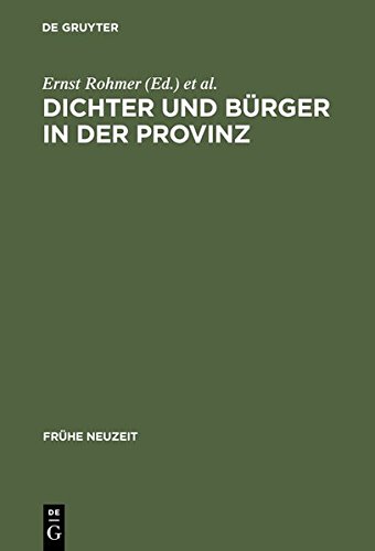Dichter und Bürger in der Provinz: Johann Peter Uz und die Aufklärung in Ansbach (Frühe Neuzeit, Band 42)