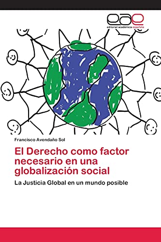 El Derecho como factor necesario en una globalización social: La Justicia Global en un mundo posible