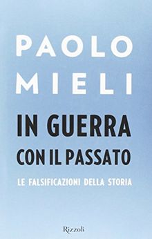 In guerra con il passato. Le falsificazioni della storia