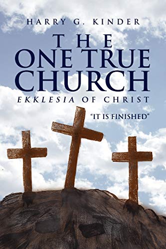 The One True Church: Ekklesia of Christ It Is Finished