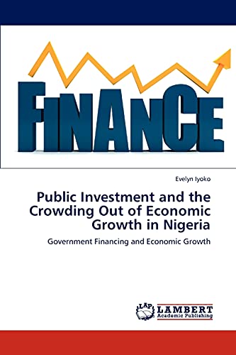 Public Investment and the Crowding Out of Economic Growth in Nigeria: Government Financing and Economic Growth