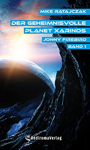 Der geheimnisvolle Planet Xarinos: Jonny Firebird - Band 1