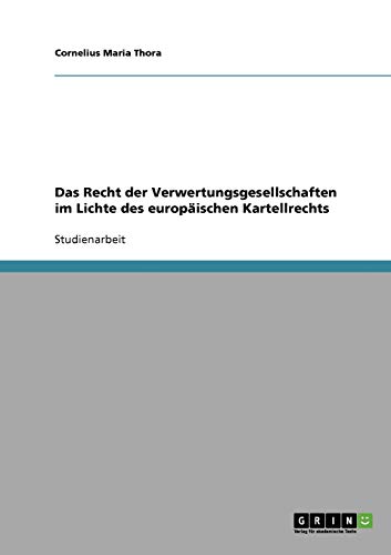 Das Recht der Verwertungsgesellschaften im Lichte des europäischen Kartellrechts