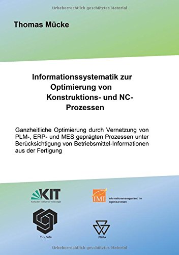 Informationssystematik zur Optimierung von Konstruktions- und NC-Prozessen: Ganzheitliche Optimierung durch Vernetzung von PLM-, ERP- und MES ... Betriebsmittelinformationen aus der Fertigung