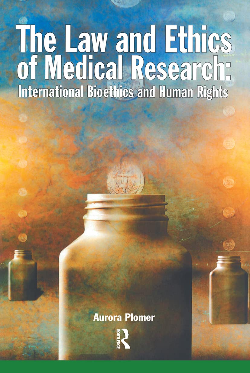 Aurora Plomer The Law And Ethics Of Medical Research, International Bioethics And Human Rights