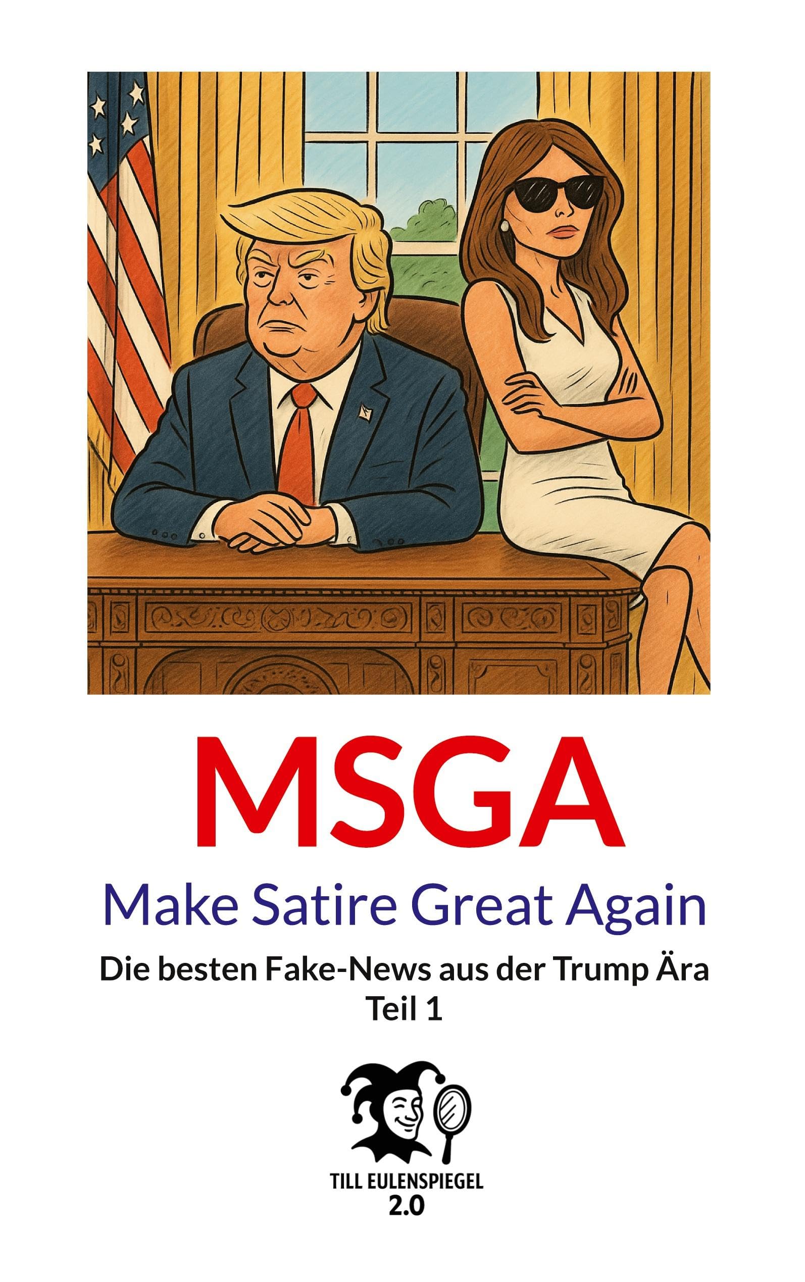 MSGA - Make Satire Great Again: Die besten Fake-News aus der Trump Ära (MSAG - Make Satire Great Again)
