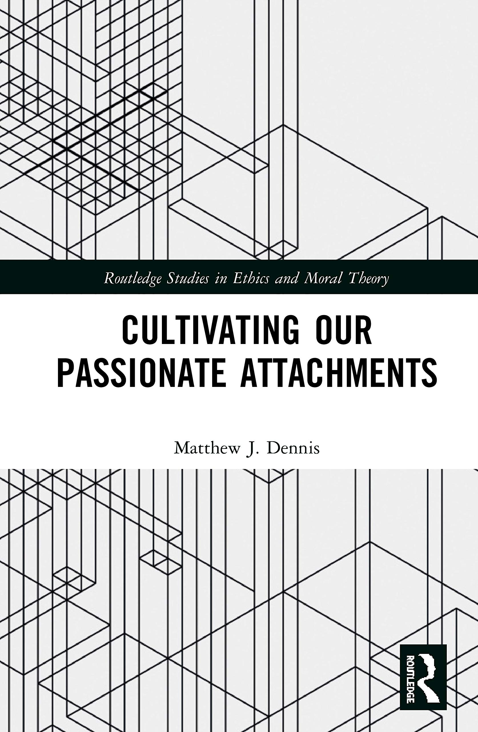 Cultivating Our Passionate Attachments (Routledge Studies in Ethics and Moral Theory)