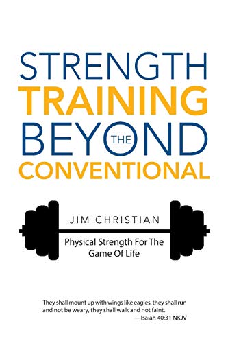 Strength Training Beyond The Conventional: Physical Strength For The Game Of Life