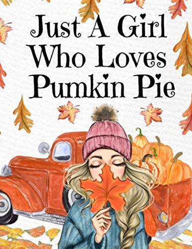 Just A Girl Who Loves Pumpkin Pie: Thanksgiving Composition Book To Write In Notes, Goals, Priorities, Holiday Turkey Recipes, Celebration Poems, ... Scriptures - BFF Journal Gift For Bestie - A