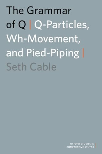 The Grammar of Q: Q-Particles, Wh-Movement, and Pied-Piping (Oxford Studies in Comparative Syntax)