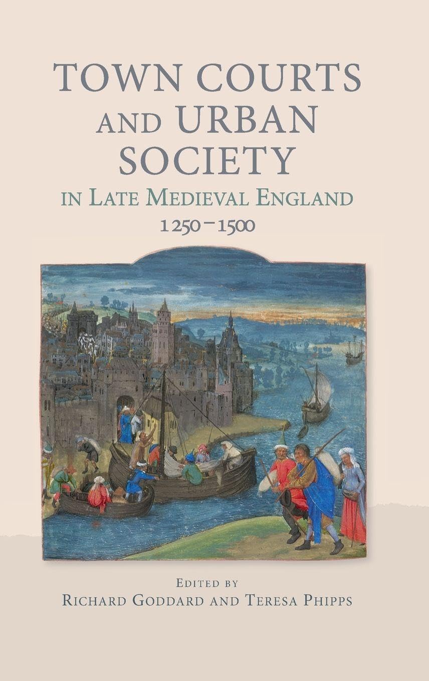 Town Courts and Urban Society in Late Medieval England, 1250-1500