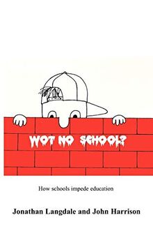 Wot, No School?: How schools impede education