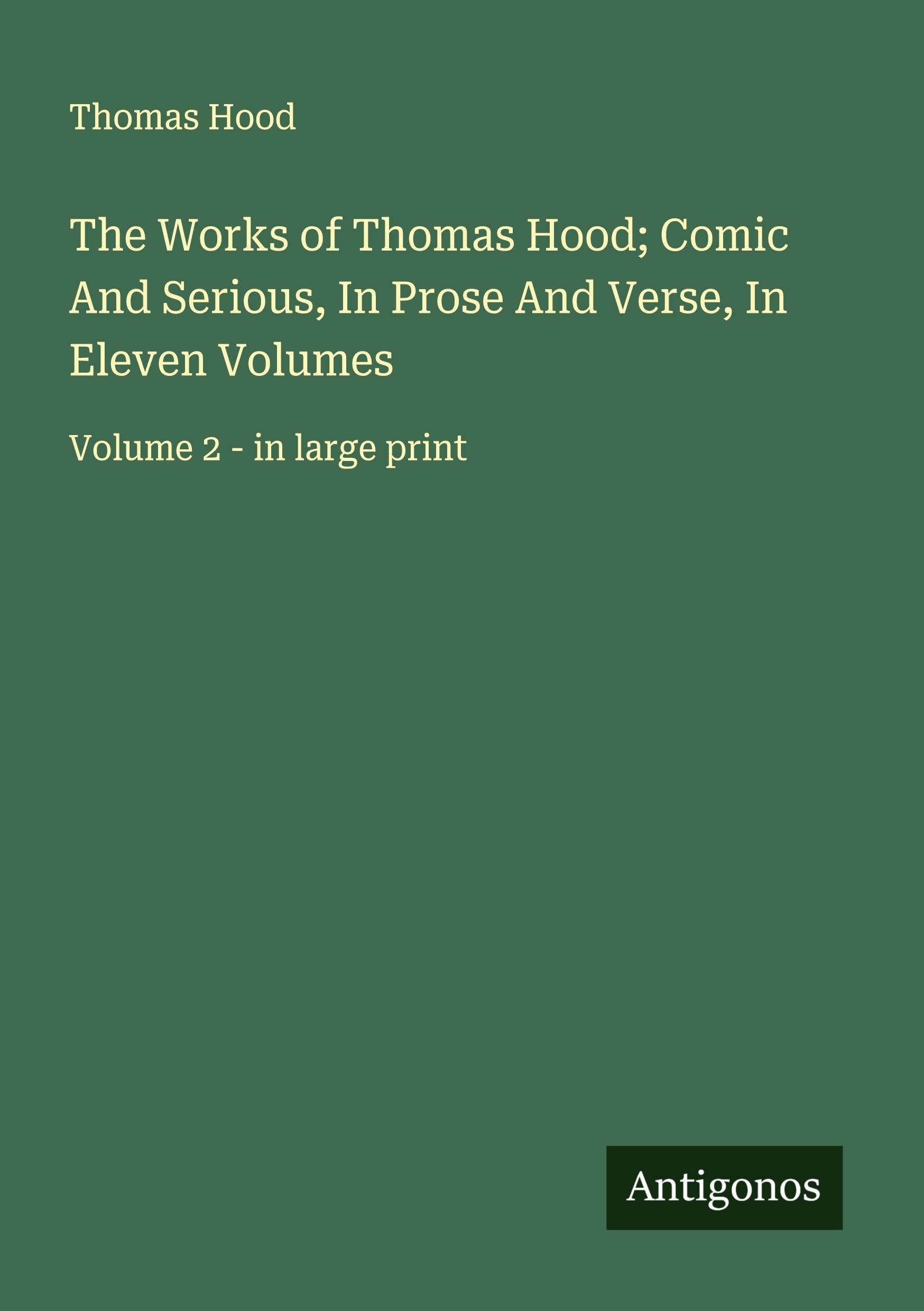The Works of Thomas Hood; Comic And Serious, In Prose And Verse, In Eleven Volumes: Volume 2 - in large print