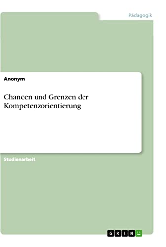 Chancen und Grenzen der Kompetenzorientierung