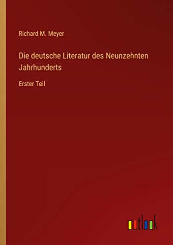 Die deutsche Literatur des Neunzehnten Jahrhunderts: Erster Teil