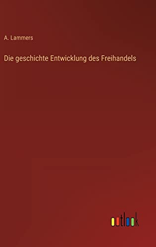 Die geschichte Entwicklung des Freihandels