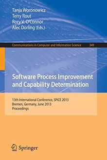 Software Process Improvement and Capability Determination: 13th International Conference, SPICE 2013, Bremen, Germany, June 4-6, 2013. Proceedings ... Computer and Information Science, Band 349)