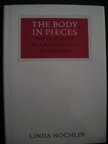 The Body in Pieces: The Fragment As a Metaphor of Modernity (Walter Neurath Memorial Lectures, 26th)