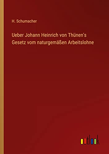 Ueber Johann Heinrich von Thünen's Gesetz vom naturgemäßen Arbeitslohne