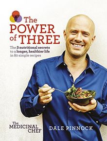 The Medicinal Chef: The Power of Three: The 3 nutritional secrets to a longer, healthier life with 80 simple recipes