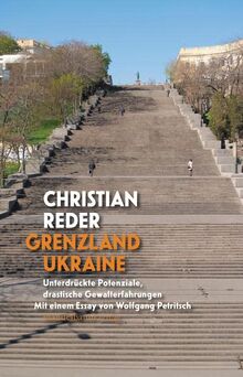 Grenzland Ukraine: Unterdrückte Potenziale, drastische Gewalterfahrungen. Mit einem Essay von Wolfgang Petritsch