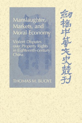 Manslaughter Mkts Moral Econ China: Violent Disputes over Property Rights in Eighteenth-Century China (Cambridge Studies in Chinese History, Literature and Institutions)