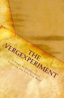 The VERGExperiment: 4 Steps to Deliberately Creating the Life You Want!