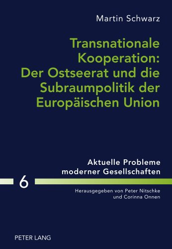Transnationale Kooperation: Der Ostseerat und die Subraumpolitik der Europäischen Union (Aktuelle Probleme moderner Gesellschaften)