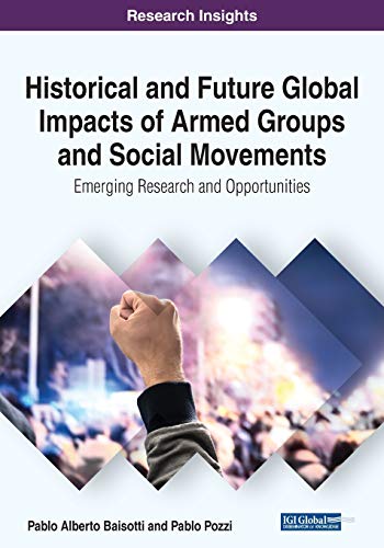 Historical and Future Global Impacts of Armed Groups and Social Movements: Emerging Research and Opportunities