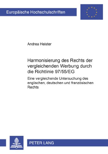 Harmonisierung des Rechts der vergleichenden Werbung durch die Richtlinie 97/55/EG?: Eine vergleichende Untersuchung des englischen, deutschen und ... (Europäische Hochschulschriften - Reihe II)