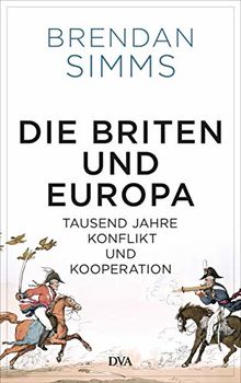 Die Briten und Europa: Tausend Jahre Konflikt und Kooperation