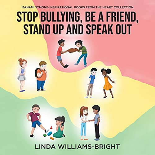Manami Symone - Inspirational Books from the Heart Collection: Stop Bullying, Be a Friend, Stand up and Speak Out