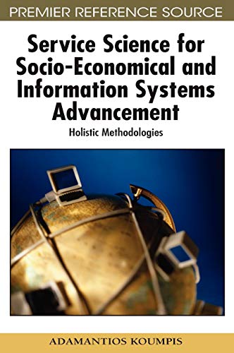 Service Science for Socio-Economical and Information Systems Advancement: Holistic Methodologies (Advances in E-collaboration (Aecob) Book Series)