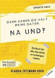 Dann haben die halt meine Daten. Na und?!: Ein Buch für alle, die nichts zu verbergen haben.
